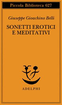 Sonetti erotici e meditativi - Gioachino Belli - Libro Adelphi 2012, Piccola biblioteca Adelphi | Libraccio.it