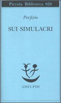 Sui simulacri - Porfirio - Libro Adelphi 2012, Piccola biblioteca Adelphi | Libraccio.it