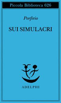 Sui simulacri - Porfirio - Libro Adelphi 2012, Piccola biblioteca Adelphi | Libraccio.it