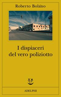 I dispiaceri del vero poliziotto - Roberto Bolaño - Libro Adelphi 2012, Fabula | Libraccio.it