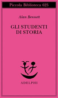 Gli studenti di storia - Alan Bennett - Libro Adelphi 2012, Piccola  biblioteca Adelphi