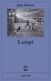 Lampi - Jean Echenoz - Libro Adelphi 2012, Fabula | Libraccio.it