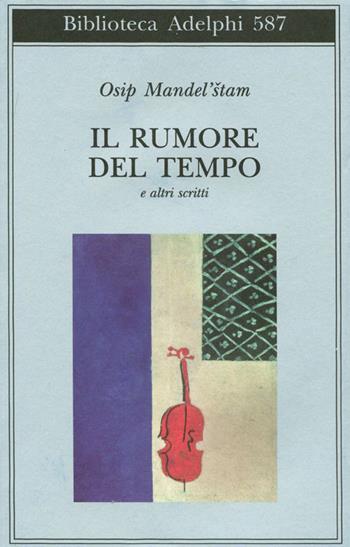 Il rumore del tempo e altri scritti - Osip Mandel'stam - Libro Adelphi 2012, Biblioteca Adelphi | Libraccio.it