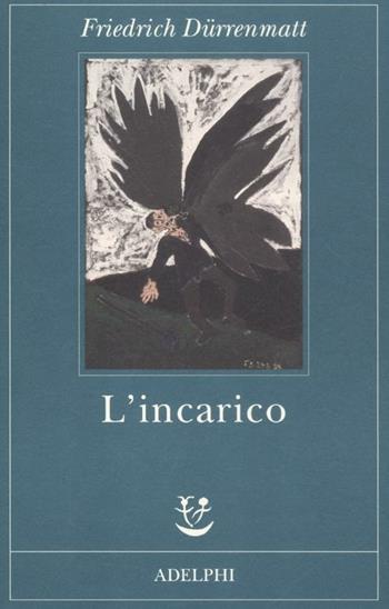 L'incarico ovvero Sull'osservare di chi osserva gli osservatori. Novella in ventiquattro frasi - Friedrich Dürrenmatt - Libro Adelphi 2012, Fabula | Libraccio.it
