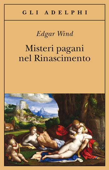 Misteri pagani nel Rinascimento - Edgar Wind - Libro Adelphi 2012, Gli Adelphi | Libraccio.it