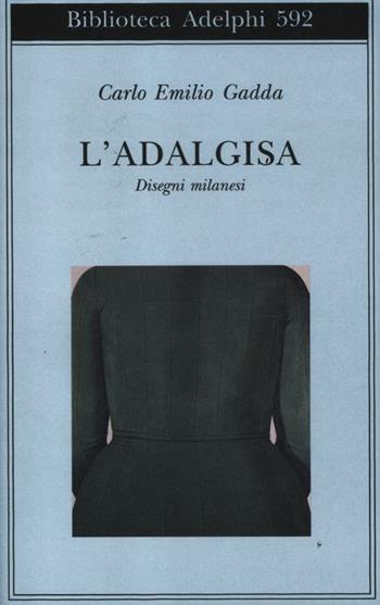 L'Adalgisa. Disegni milanesi - Carlo Emilio Gadda - Libro Adelphi 2012, Biblioteca Adelphi | Libraccio.it