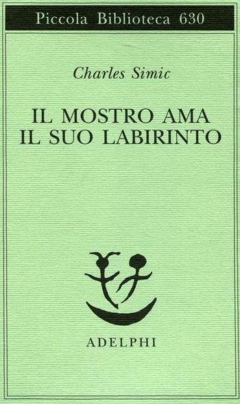 Il mostro ama il suo labirinto - Charles Simic - Libro Adelphi 2012, Piccola biblioteca Adelphi | Libraccio.it