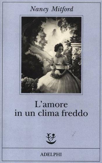 L' amore in un clima freddo - Nancy Mitford - Libro Adelphi 2012, Fabula | Libraccio.it