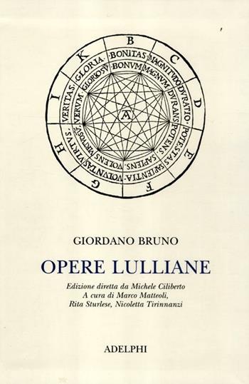Opere lulliane. Testo latino a fronte - Giordano Bruno - Libro Adelphi 2012, Classici | Libraccio.it