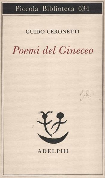 Poemi del Gineceo - Guido Ceronetti - Libro Adelphi 2012, Piccola biblioteca Adelphi | Libraccio.it