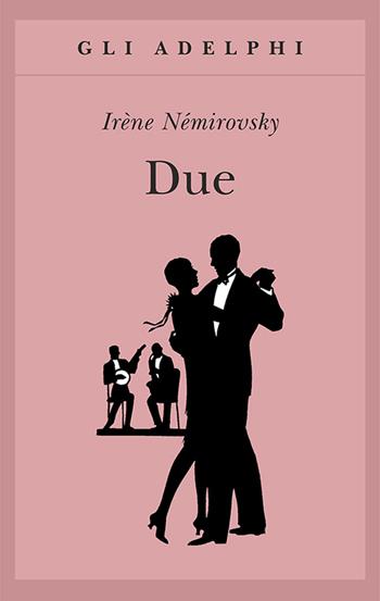 Due - Irène Némirovsky - Libro Adelphi 2012, Gli Adelphi | Libraccio.it