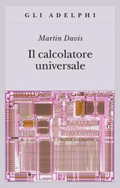 Il calcolatore universale. Da Leibniz a Turing