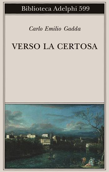Verso la Certosa - Carlo Emilio Gadda - Libro Adelphi 2013, Biblioteca Adelphi | Libraccio.it