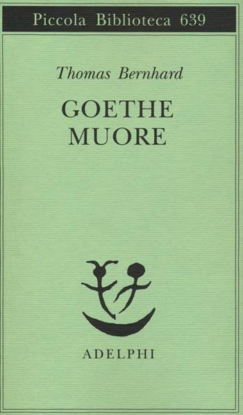 Goethe muore - Thomas Bernhard - Libro Adelphi 2013, Piccola biblioteca Adelphi | Libraccio.it