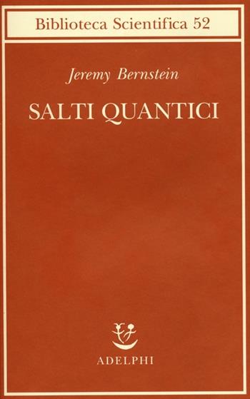 Salti quantici - Jeremy Bernstein - Libro Adelphi 2013, Biblioteca scientifica | Libraccio.it