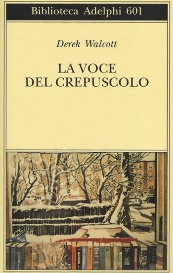 La voce del crepuscolo - Derek Walcott - Libro Adelphi 2013, Biblioteca Adelphi | Libraccio.it