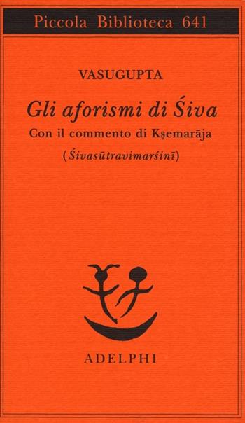 Gli aforismi di Siva - Vasugupta - Libro Adelphi 2013, Piccola biblioteca Adelphi | Libraccio.it