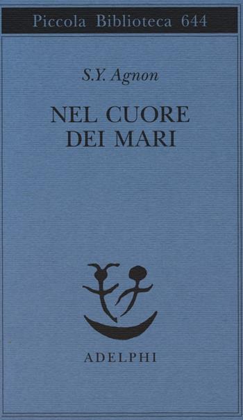 Nel cuore dei mari - Shemuel Y. Agnon - Libro Adelphi 2013, Piccola biblioteca Adelphi | Libraccio.it