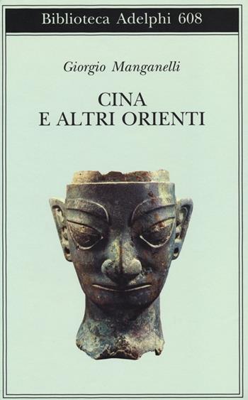 Cina e altri Orienti - Giorgio Manganelli - Libro Adelphi 2013, Biblioteca Adelphi | Libraccio.it