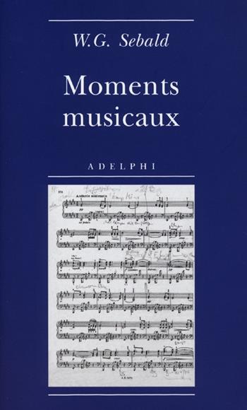 Moments musicaux - Winfried G. Sebald - Libro Adelphi 2013, Biblioteca minima | Libraccio.it