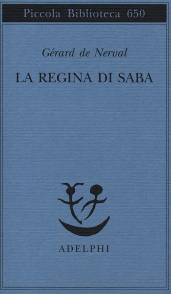 La Regina di Saba - Gérard de Nerval - Libro Adelphi 2013, Piccola biblioteca Adelphi | Libraccio.it
