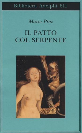 Il patto col serpente. Paralipomeni di «La carne, la morte e il diavolo nella letteratura romantica» - Mario Praz - Libro Adelphi 2013, Biblioteca Adelphi | Libraccio.it