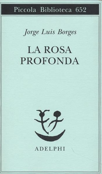 La rosa profonda. Testo spagnolo a fronte - Jorge L. Borges - Libro Adelphi 2013, Piccola biblioteca Adelphi | Libraccio.it