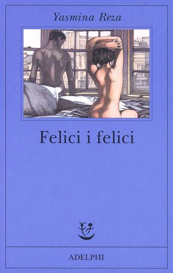 Felici i felici - Yasmina Reza - Libro Adelphi 2013, Fabula | Libraccio.it