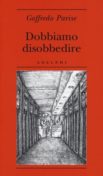 Dobbiamo disobbedire - Goffredo Parise - Libro Adelphi 2013, Biblioteca minima | Libraccio.it