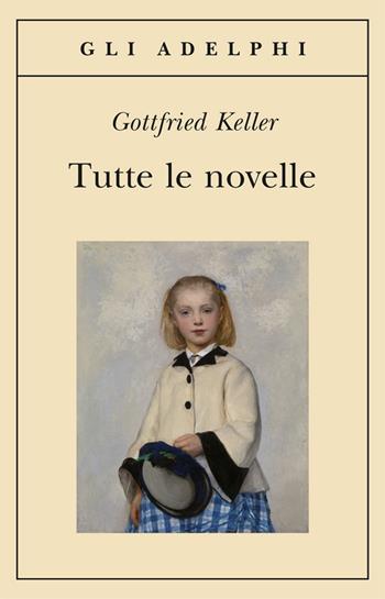 Tutte le novelle - Gottfried Keller - Libro Adelphi 2013, Gli Adelphi | Libraccio.it
