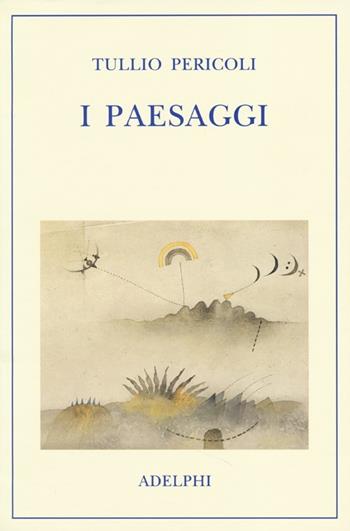 I paesaggi - Tullio Pericoli - Libro Adelphi 2013 | Libraccio.it