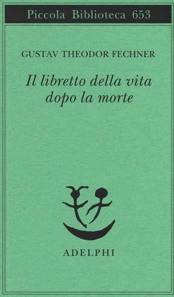 Il libretto della vita dopo la morte - Gustav T. Fechner - Libro Adelphi 2014, Piccola biblioteca Adelphi | Libraccio.it