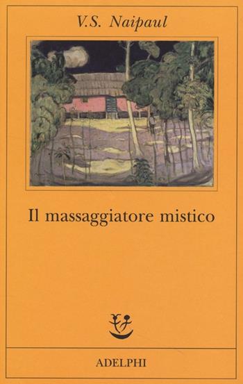 Il massaggiatore mistico - Vidiadhar S. Naipaul - Libro Adelphi 2013, Fabula | Libraccio.it