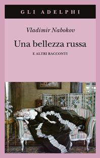 Una bellezza russa e altri racconti - Vladimir Nabokov - Libro Adelphi 2013, Gli Adelphi | Libraccio.it