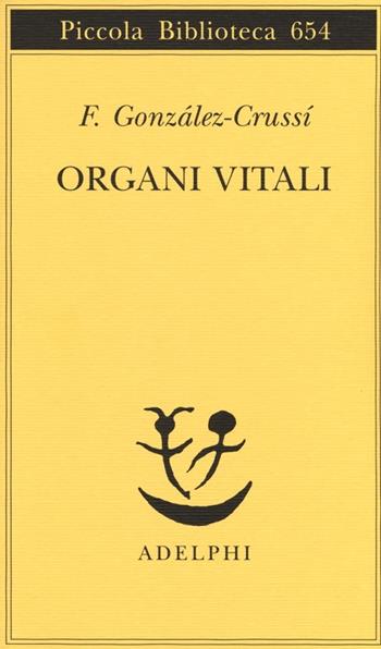 Organi vitali. Esplorazioni nel nostro corpo - F. González-Crussí - Libro Adelphi 2014, Piccola biblioteca Adelphi | Libraccio.it