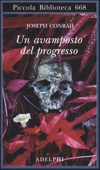 Un avamposto del progresso - Joseph Conrad - Libro Adelphi 2014, Piccola biblioteca Adelphi | Libraccio.it