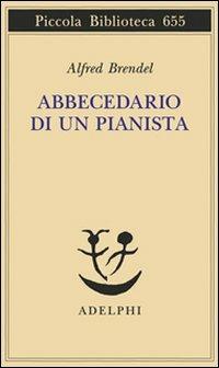 Abbecedario di un pianista - Alfred Brendel - Libro Adelphi 2014, Piccola biblioteca Adelphi | Libraccio.it