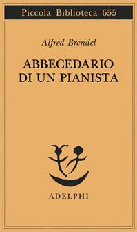 Abbecedario di un pianista - Alfred Brendel - Libro Adelphi 2014, Piccola biblioteca Adelphi | Libraccio.it