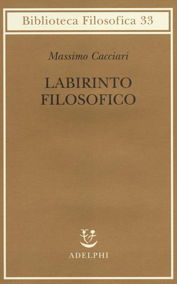 Labirinto filosofico - Massimo Cacciari - Libro Adelphi 2014, Biblioteca filosofica | Libraccio.it