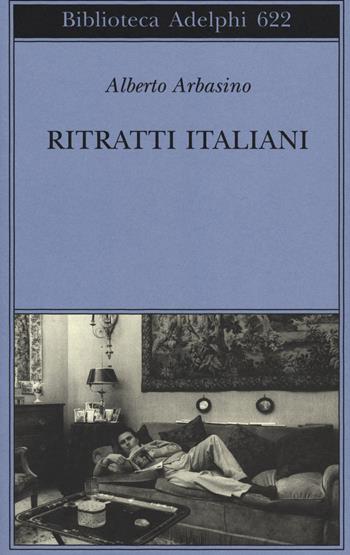 Ritratti italiani - Alberto Arbasino - Libro Adelphi 2014, Biblioteca Adelphi | Libraccio.it