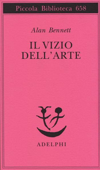 Il vizio dell'arte - Alan Bennett - Libro Adelphi 2014, Piccola biblioteca Adelphi | Libraccio.it