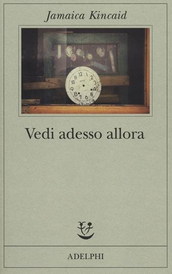 Vedi adesso allora - Jamaica Kincaid - Libro Adelphi 2014, Fabula | Libraccio.it