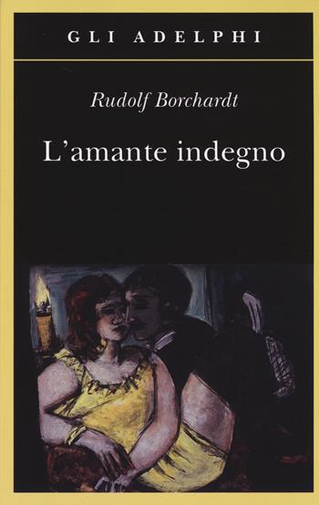 L' amante indegno - Rudolf Borchardt - Libro Adelphi 2014, Gli Adelphi | Libraccio.it
