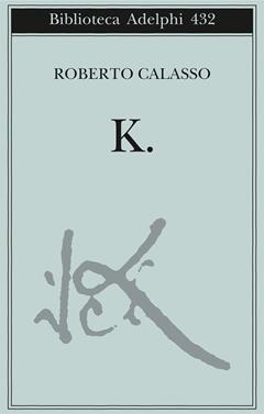 K. - Roberto Calasso - Libro Adelphi 2002, Biblioteca Adelphi | Libraccio.it