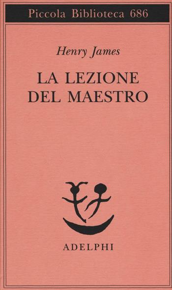 La lezione del Maestro - Henry James - Libro Adelphi 2016, Piccola biblioteca Adelphi | Libraccio.it