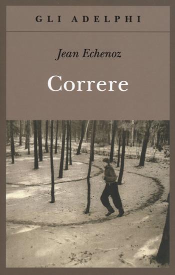 Correre - Jean Echenoz - Libro Adelphi 2014, Gli Adelphi | Libraccio.it