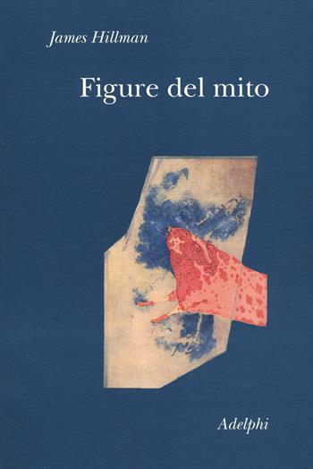 Figure del mito - James Hillman - Libro Adelphi 2014, Collezione Il ramo d'oro | Libraccio.it