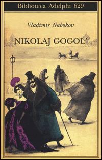 Nikolaj Gogol - Vladimir Nabokov - Libro Adelphi 2014, Biblioteca Adelphi | Libraccio.it