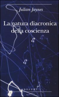 La natura diacronica della coscienza - Julian Jaynes - Libro Adelphi 2014, Biblioteca minima | Libraccio.it