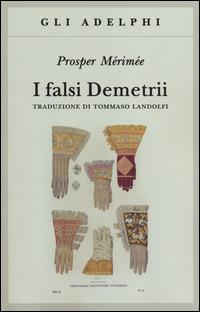I falsi Demetrii - Prosper Mérimée - Libro Adelphi 2014, Gli Adelphi | Libraccio.it